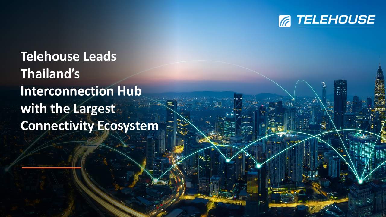 Telehouse ตอกย้ำผู้นำ Interconnection Hub ประเทศไทย Connectivity Ecosystem ใหญ่ที่สุด